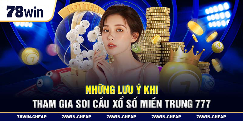 Những lưu ý khi tham gia soi cầu xổ số miền Trung 777