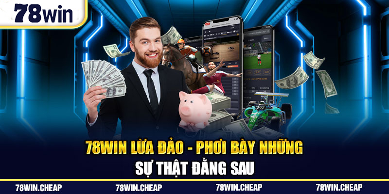 78Win lừa đảo- Phơi bày những sự thật