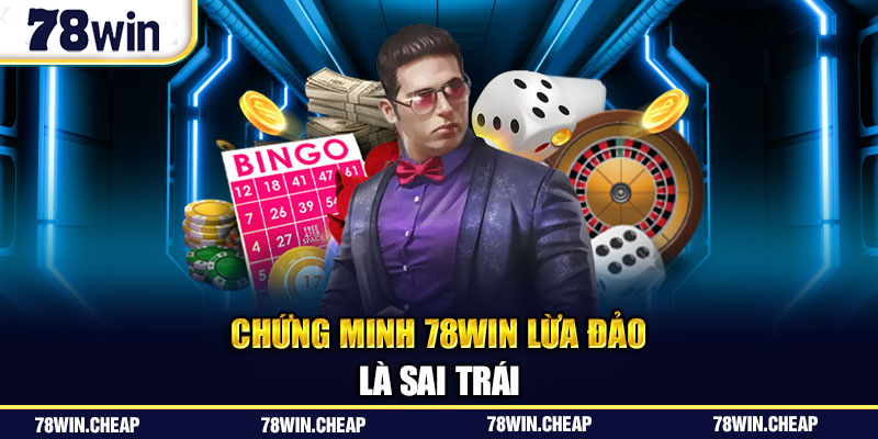 Chứng minh 78Win lừa đảo là sai trái