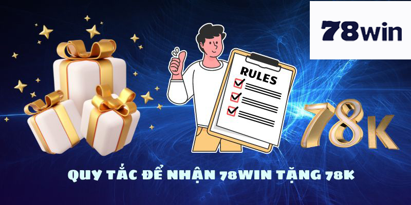 Quy tắc nhận 78win tặng 78k