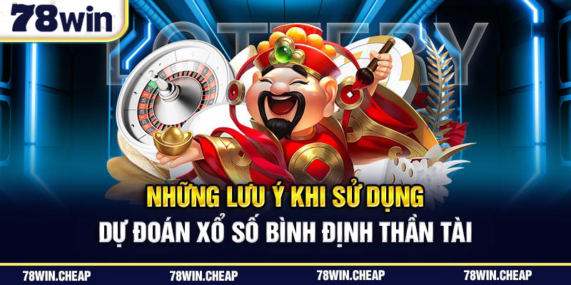 Lưu ý khi sử dụng dự đoán xổ số bình định thần tài