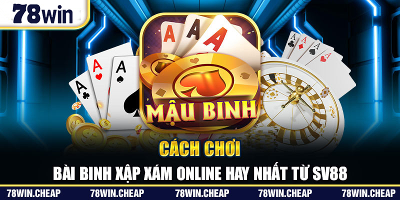 Cách chơi bài binh xập xám online hay