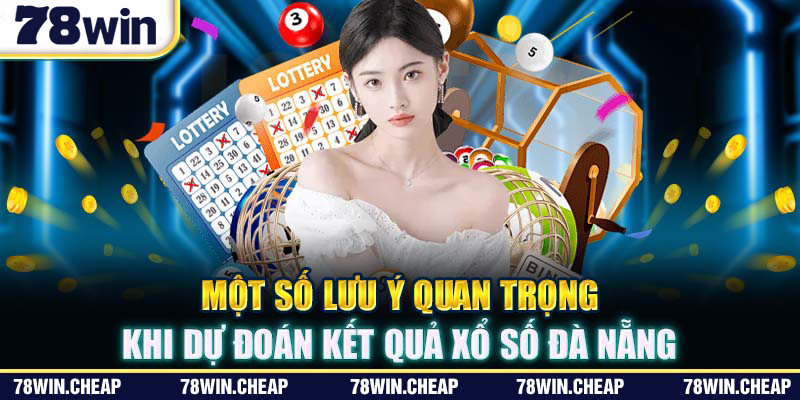 Một số lưu ý quan trọng khi dự đoán kết quả xổ số đà nẵng